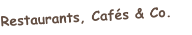 Restaurants, Caf�s & Co.